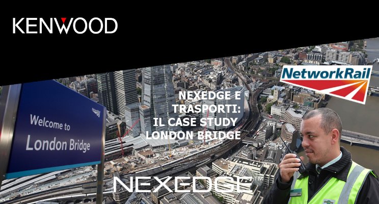 Ecco come NEXEDGE garantisce l'operatività alla stazione London Bridge: il Case Study